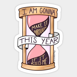 I Am Gonna Make It Through This Year If It Kills Me Sticker